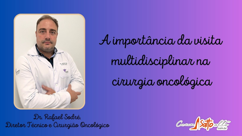 A importância da visita multidisciplinar na cirurgia oncológica