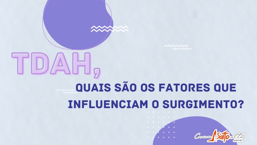 Quais são os fatores que influenciam no surgimento do TDAH?