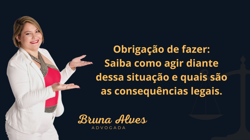 Obrigação de fazer: Saiba como agir diante dessa situação e quais são as consequências legais.