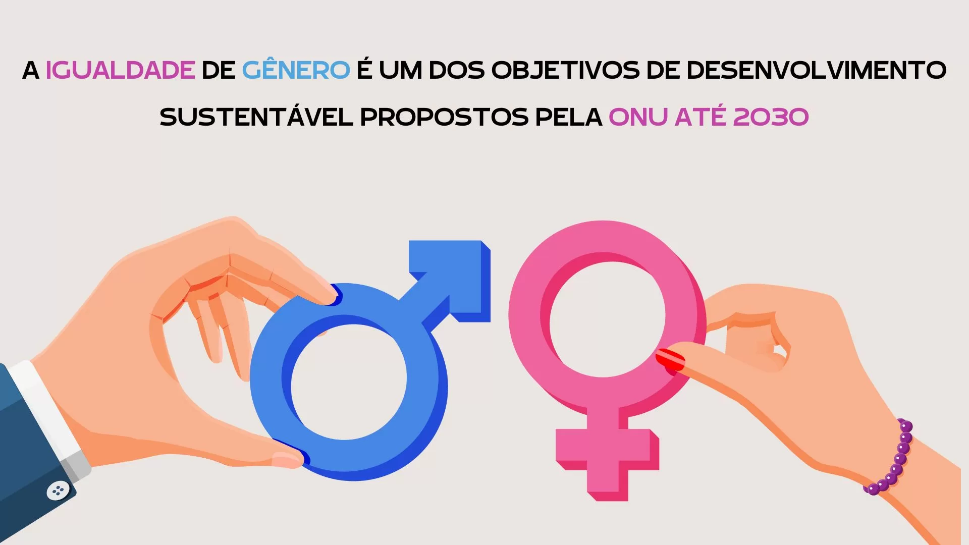 A Igualdade de Gênero é um dos Objetivos de Desenvolvimento Sustentável propostos pela ONU até 2030